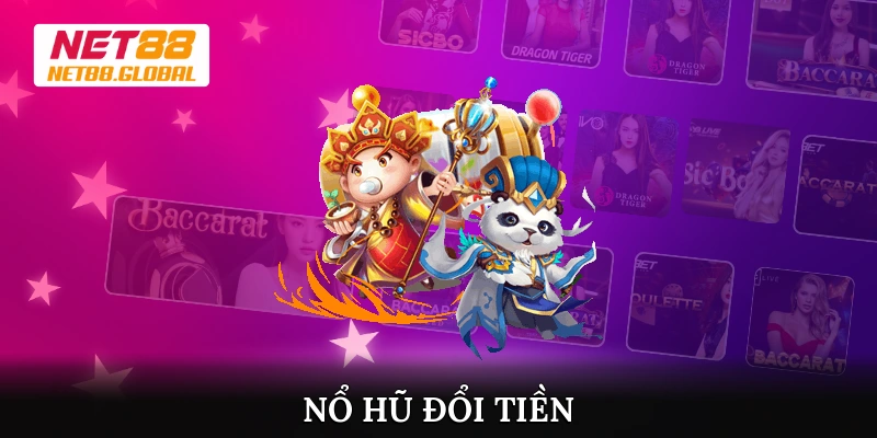 Nổ hũ đổi tiền